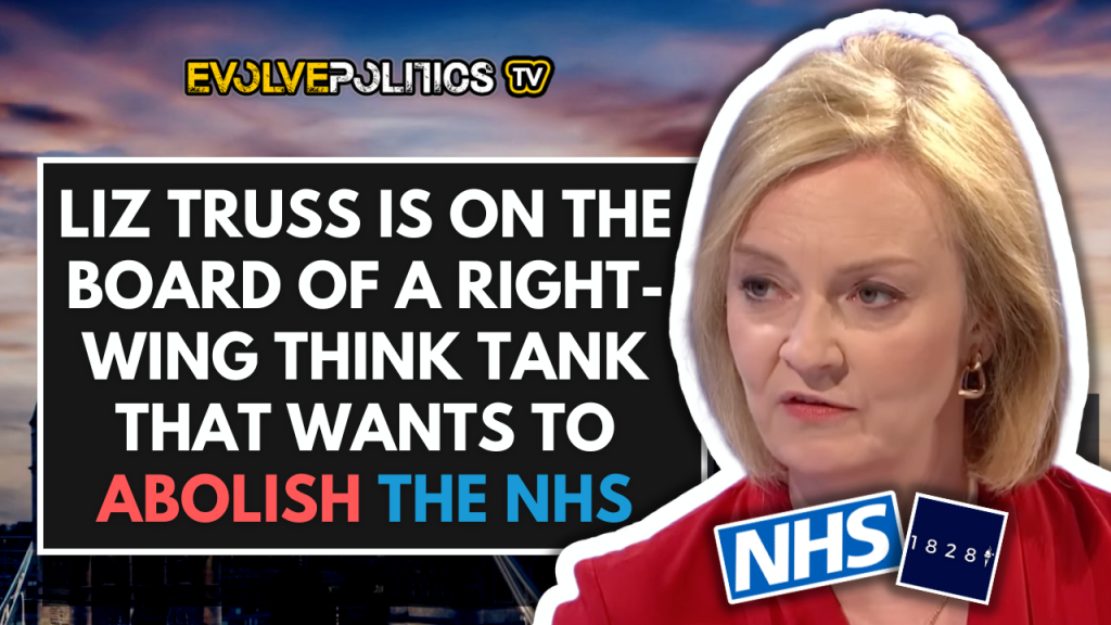 Liz Truss is on the Board of a right-wing Think Tank that wants to ABOLISH the NHS